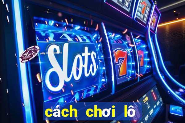 cách chơi lô tô miền bắc