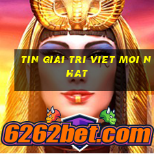 tin giai tri viet moi nhat