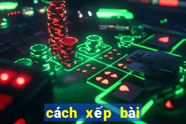 cách xếp bài tiến lên