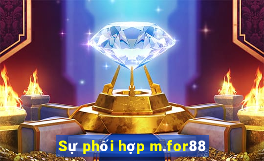 Sự phối hợp m.for88