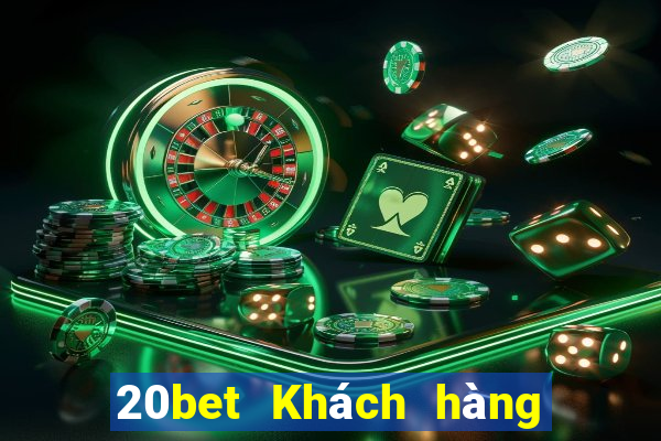 20bet Khách hàng tên đầy xổ số