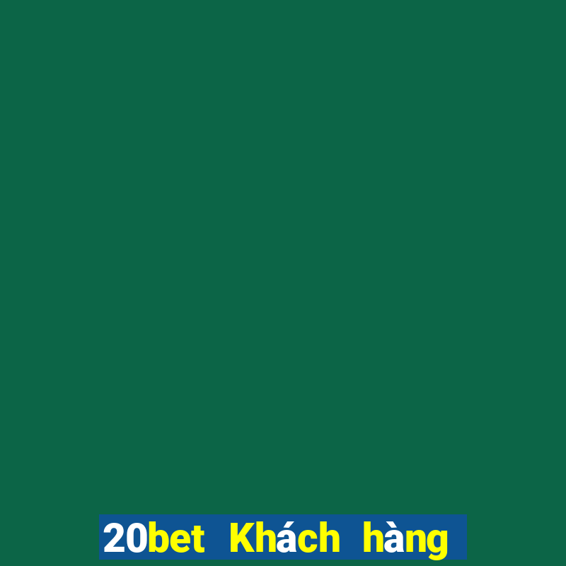 20bet Khách hàng tên đầy xổ số