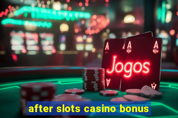 after slots casino bonus