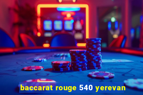 baccarat rouge 540 yerevan