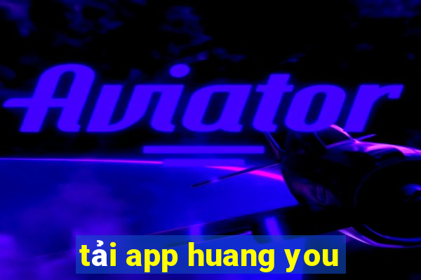 tải app huang you