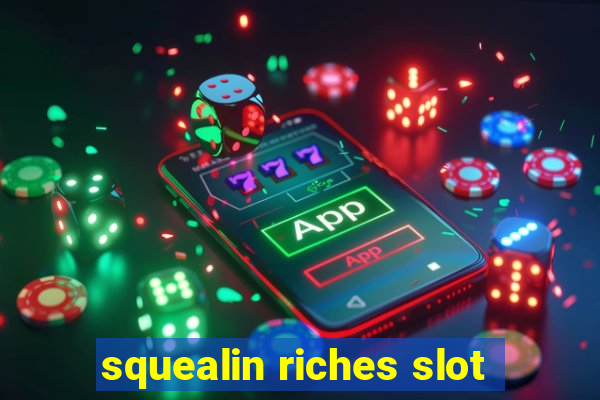 squealin riches slot