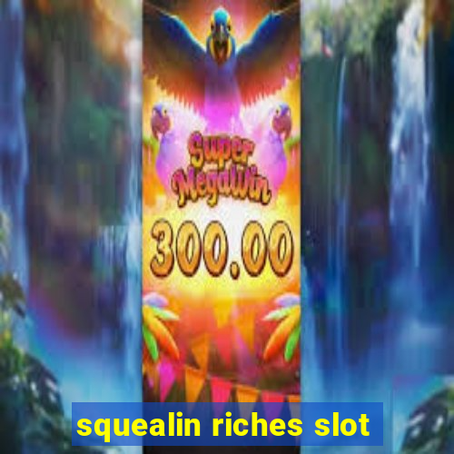 squealin riches slot