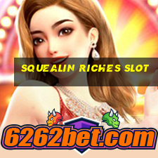 squealin riches slot