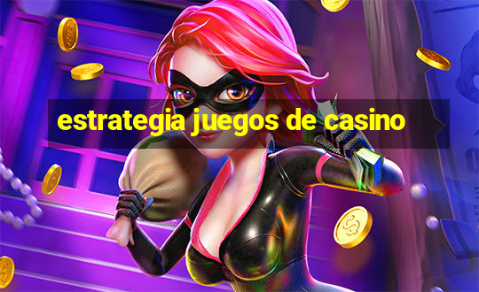 estrategia juegos de casino