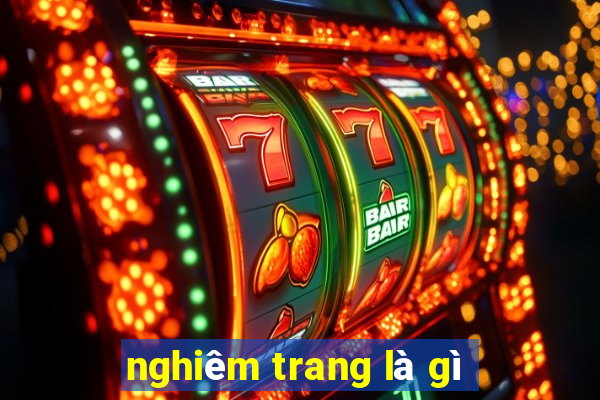 nghiêm trang là gì