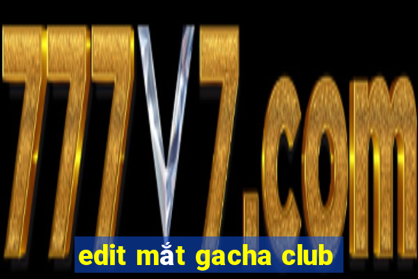 edit mắt gacha club