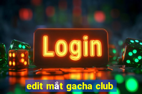 edit mắt gacha club