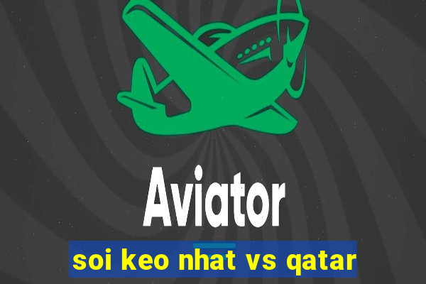 soi keo nhat vs qatar