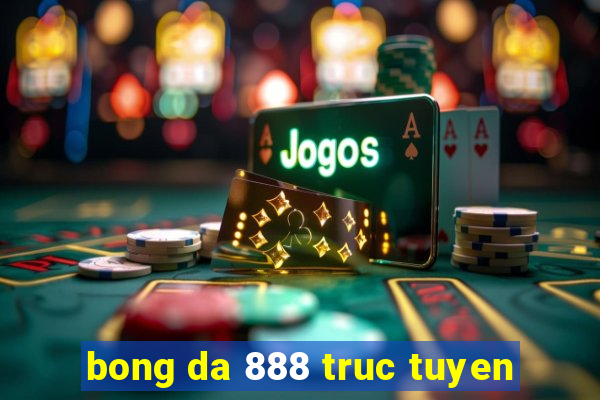 bong da 888 truc tuyen