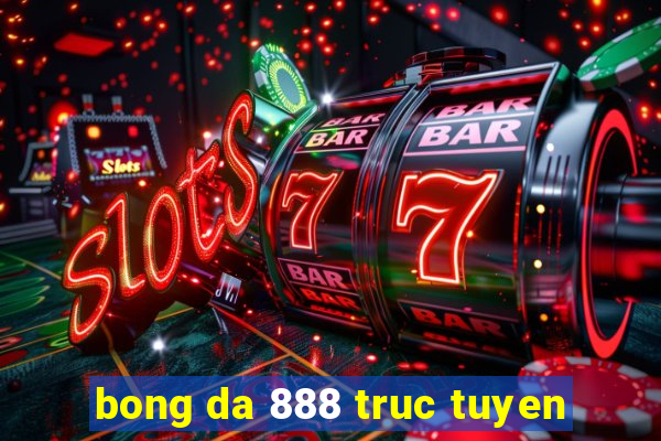 bong da 888 truc tuyen