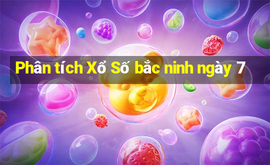 Phân tích Xổ Số bắc ninh ngày 7