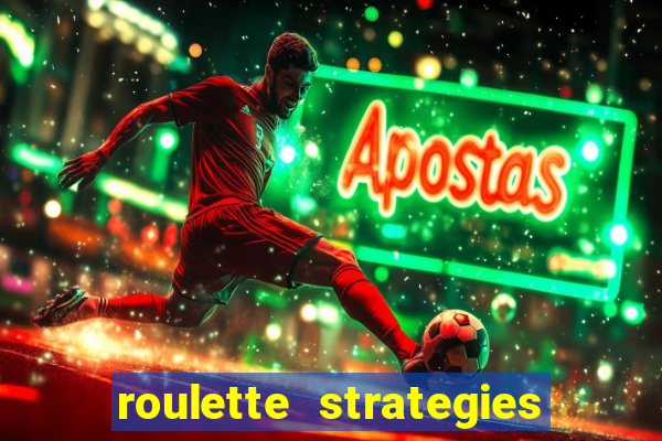 roulette strategies and tips