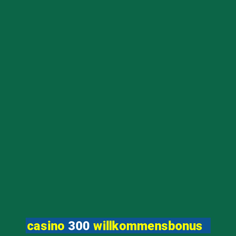 casino 300 willkommensbonus