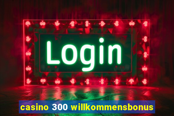 casino 300 willkommensbonus