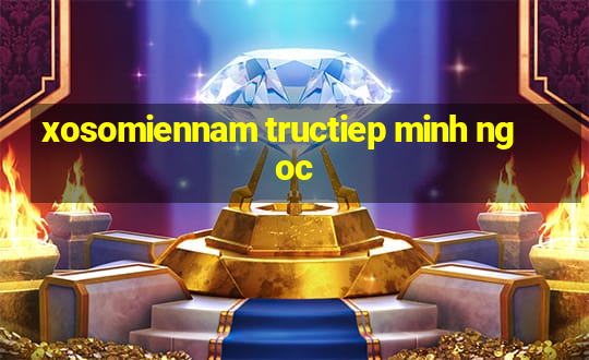 xosomiennam tructiep minh ngoc