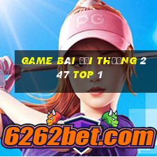 game bài đổi thưởng 247 top 1