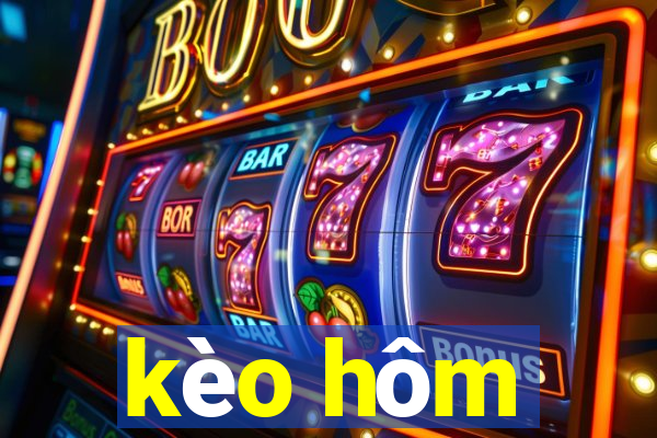 kèo hôm