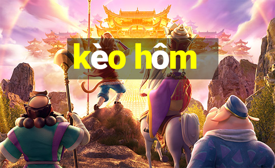 kèo hôm