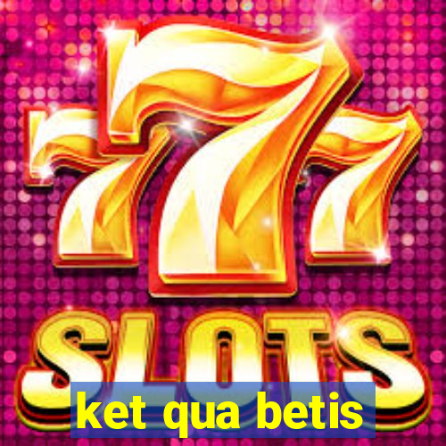 ket qua betis