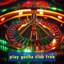 play gacha club free