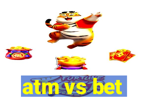 atm vs bet