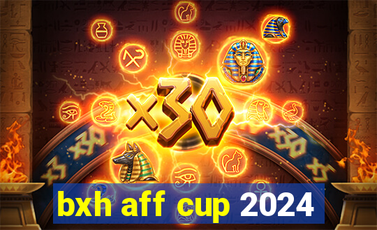 bxh aff cup 2024