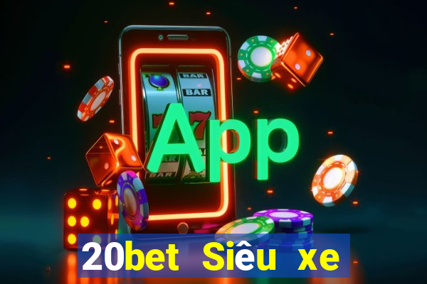 20bet Siêu xe giải trí bắn cá