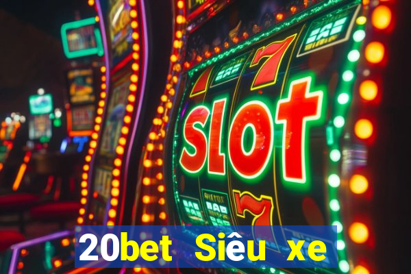 20bet Siêu xe giải trí bắn cá