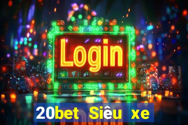 20bet Siêu xe giải trí bắn cá