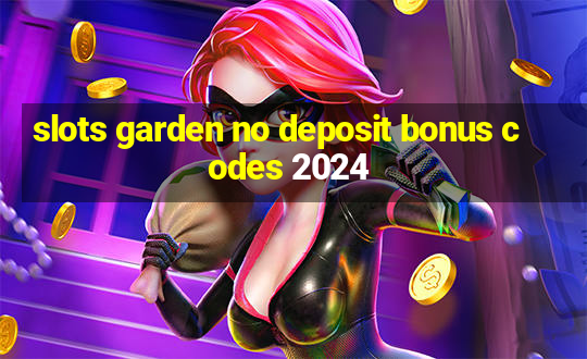 slots garden no deposit bonus codes 2024