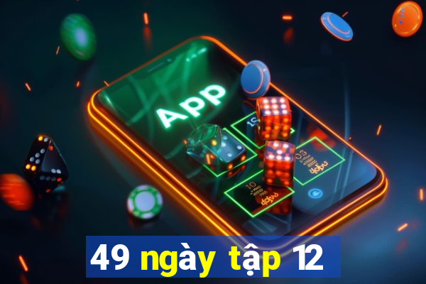 49 ngày tập 12