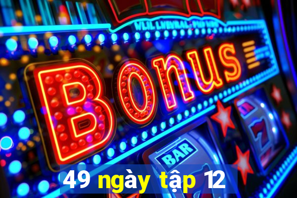 49 ngày tập 12