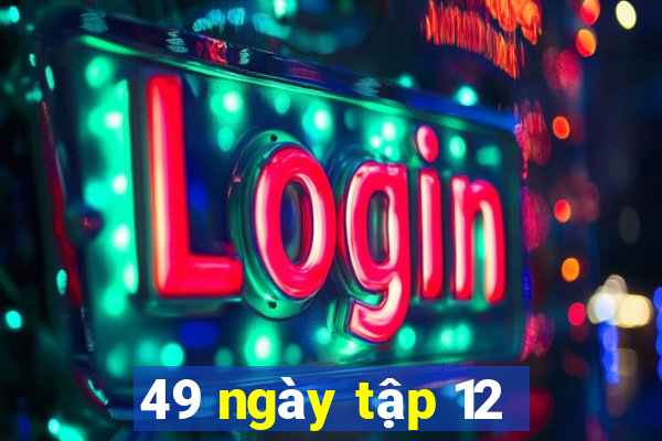 49 ngày tập 12