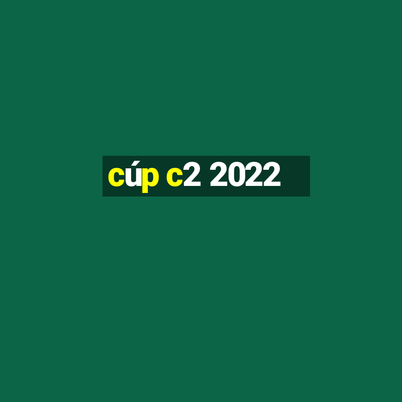 cúp c2 2022