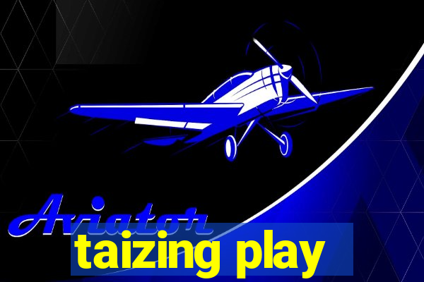 taizing play