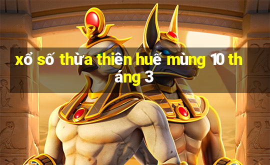 xổ số thừa thiên huế mùng 10 tháng 3