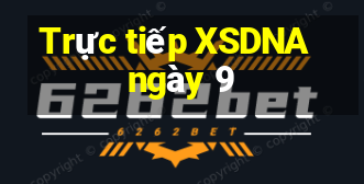 Trực tiếp XSDNA ngày 9