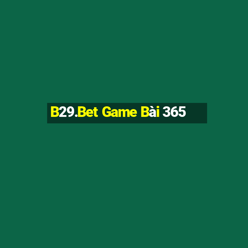 B29.Bet Game Bài 365