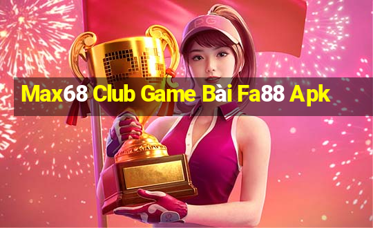 Max68 Club Game Bài Fa88 Apk