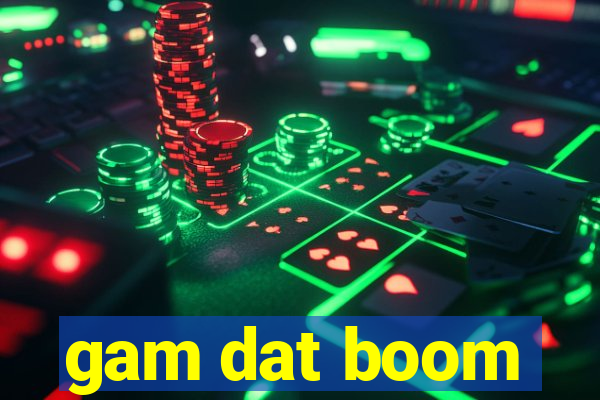 gam dat boom