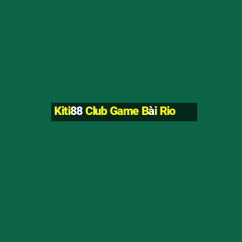 Kiti88 Club Game Bài Rio