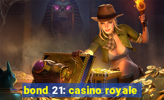 bond 21: casino royale