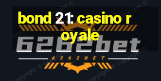 bond 21: casino royale