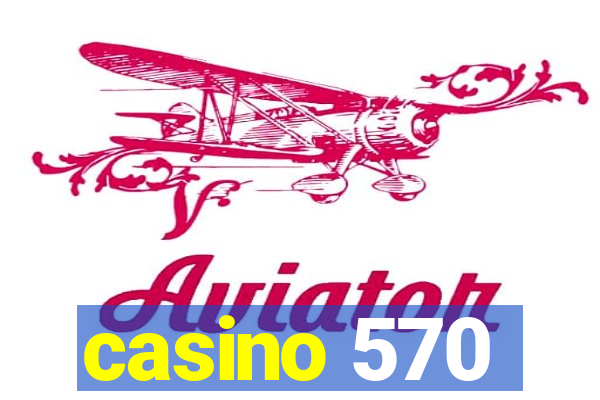 casino 570