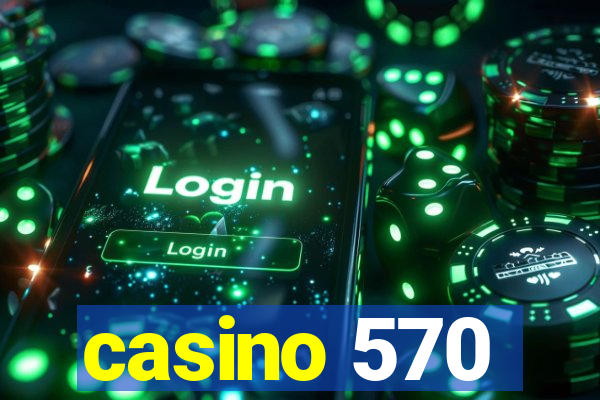 casino 570